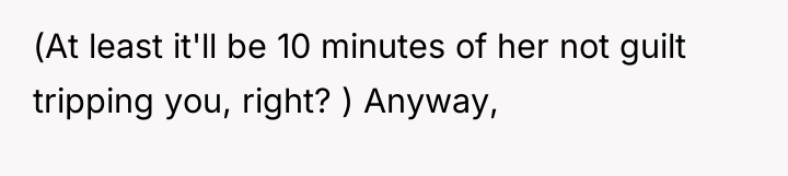 (At least it'll be 10 minutes of her not guilt...