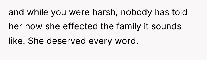 and while you were harsh, nobody has told her how...