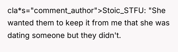 cla*s="comment_author">Stoic_STFU: "She wanted them to keep it from me that...
