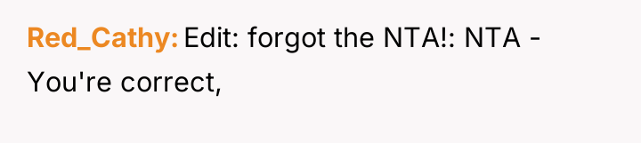 Red_Cathy Edit: forgot the NTA!: NTA - You're correct,
