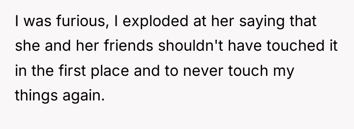 I was furious, I exploded at her saying that she...