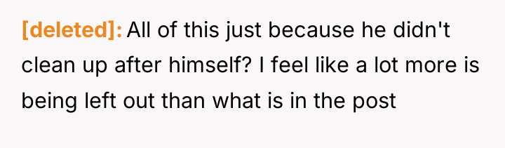 [deleted] All of this just because he didn't clean up...