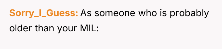 Sorry_I_Guess As someone who is probably older than your MIL: