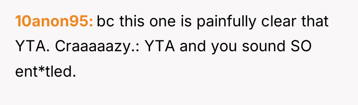 10anon95 bc this one is painfully clear that YTA. Craaaaazy.:...