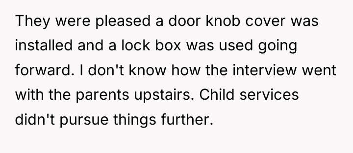 They were pleased a door knob cover was installed and...