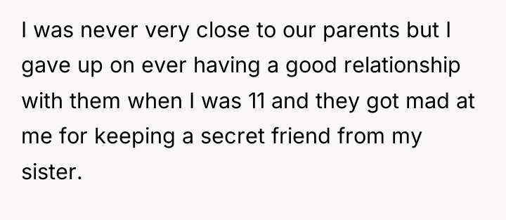 I was never very close to our parents but I...