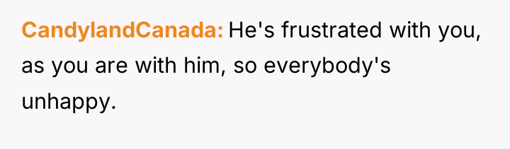 CandylandCanada He's frustrated with you, as you are with him,...