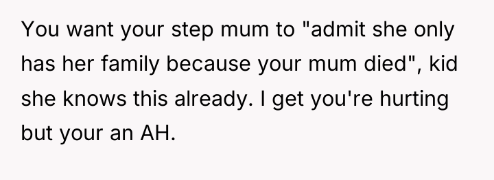 You want your step mum to "admit she only has...