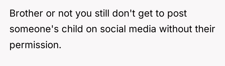 Brother or not you still don't get to post someone's...