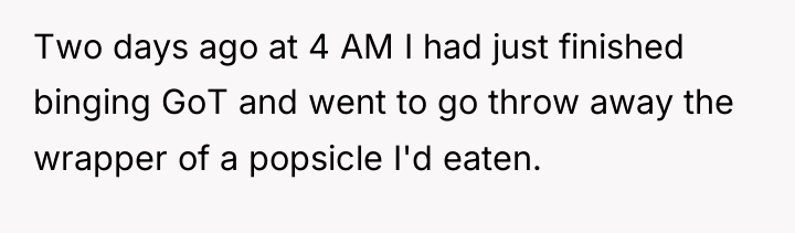 Two days ago at 4 AM I had just finished...