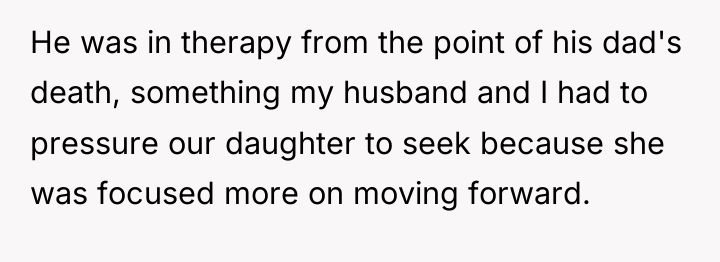 He was in therapy from the point of his dad's...