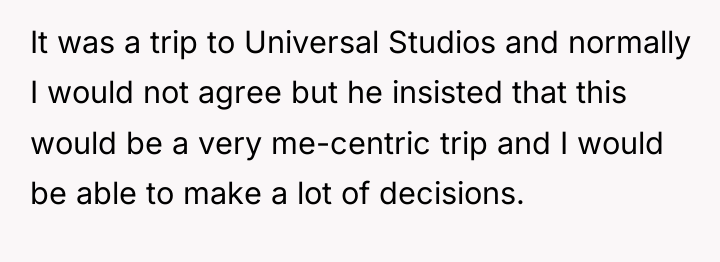 It was a trip to Universal Studios and normally I...