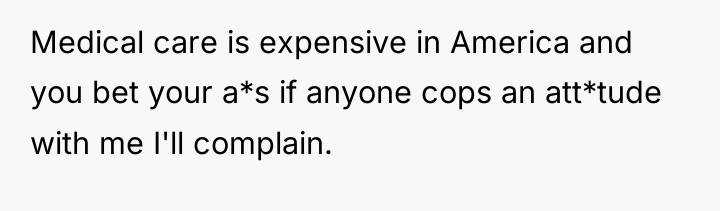 Medical care is expensive in America and you bet your...