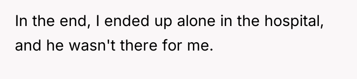 In the end, I ended up alone in the hospital,...