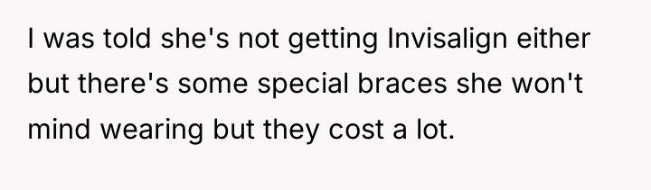 I was told she's not getting Invisalign either but there's...