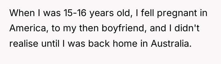 When I was 15-16 years old, I fell pregnant in...