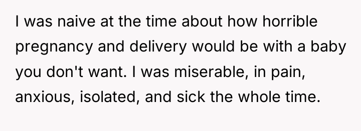 I was naive at the time about how horrible pregnancy...