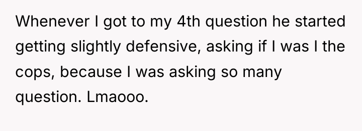Whenever I got to my 4th question he started getting...
