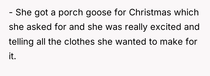 - She got a porch goose for Christmas which she...