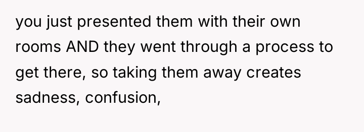 you just presented them with their own rooms AND they...