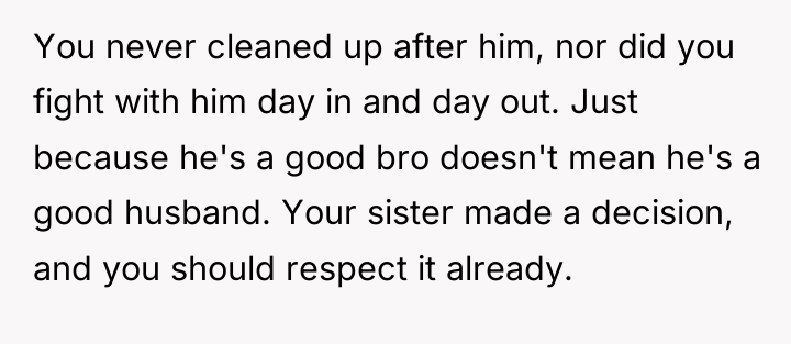 You never cleaned up after him, nor did you fight...
