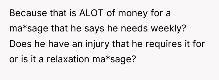 Because that is ALOT of money for a ma*sage that...
