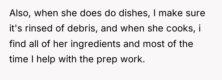 Also, when she does do dishes, I make sure it's...