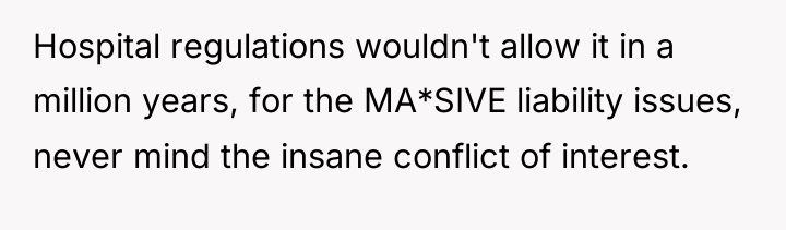 Hospital regulations wouldn't allow it in a million years, for...