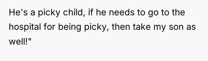 He's a picky child, if he needs to go to...