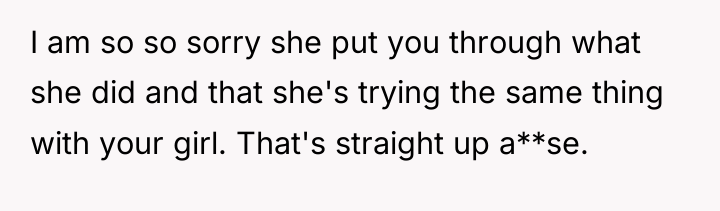 I am so so sorry she put you through what...