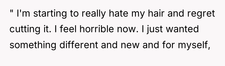 " I'm starting to really hate my hair and regret...