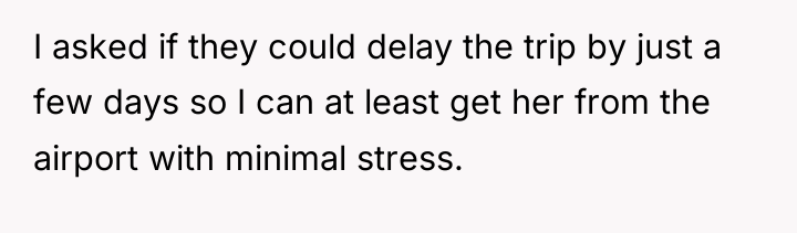 I asked if they could delay the trip by just...
