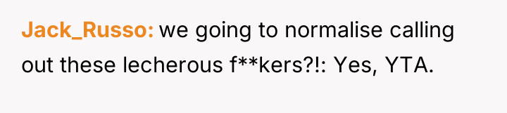 Jack_Russo we going to normalise calling out these lecherous f**kers?!:...