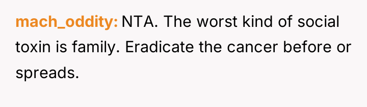 mach_oddity NTA. The worst kind of social toxin is family....