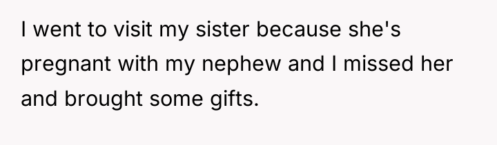 I went to visit my sister because she's pregnant with...