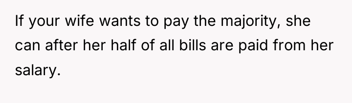 If your wife wants to pay the majority, she can...