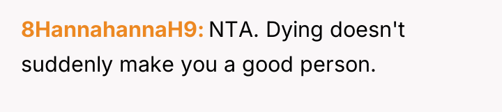 8HannahannaH9 NTA. Dying doesn't suddenly make you a good person.