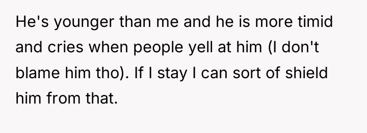 He's younger than me and he is more timid and...