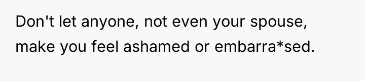 Don't let anyone, not even your spouse, make you feel...