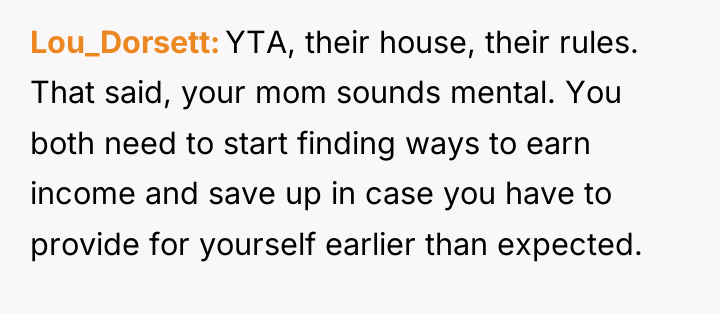 Lou_Dorsett YTA, their house, their rules. That said, your mom...