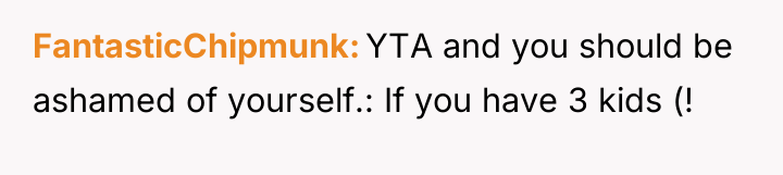 FantasticChipmunk YTA and you should be ashamed of yourself.: If...
