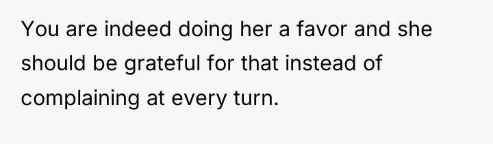 You are indeed doing her a favor and she should...