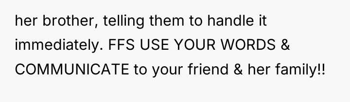 her brother, telling them to handle it immediately. FFS USE...