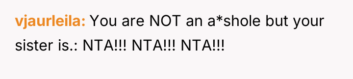 vjaurleila You are NOT an a*shole but your sister is.:...