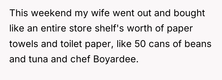 This weekend my wife went out and bought like an...