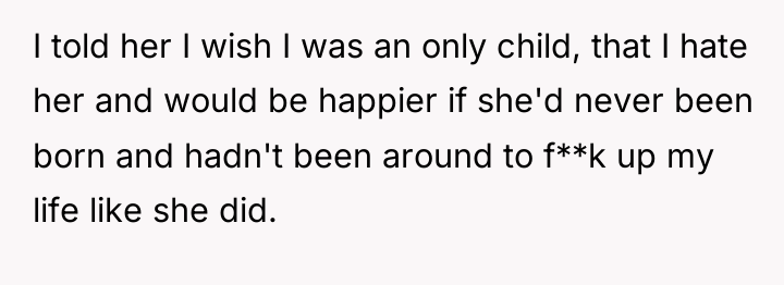 I told her I wish I was an only child,...