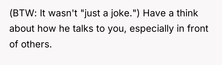 (BTW: It wasn't "just a joke.") Have a think about...