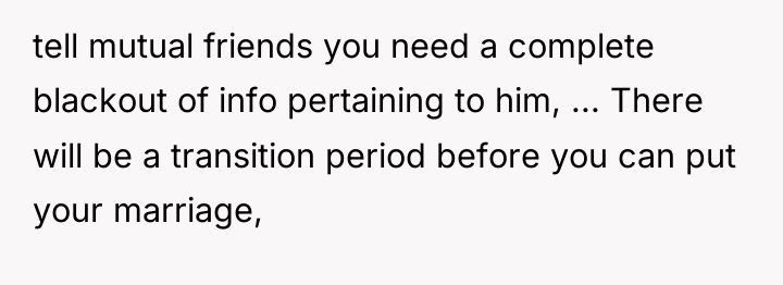 tell mutual friends you need a complete blackout of info...