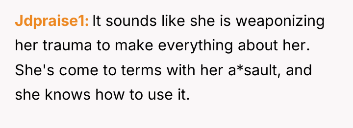 Jdpraise1 It sounds like she is weaponizing her trauma to...