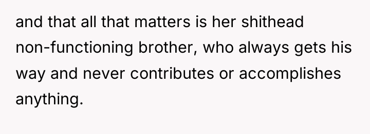 and that all that matters is her shithead non-functioning brother,...